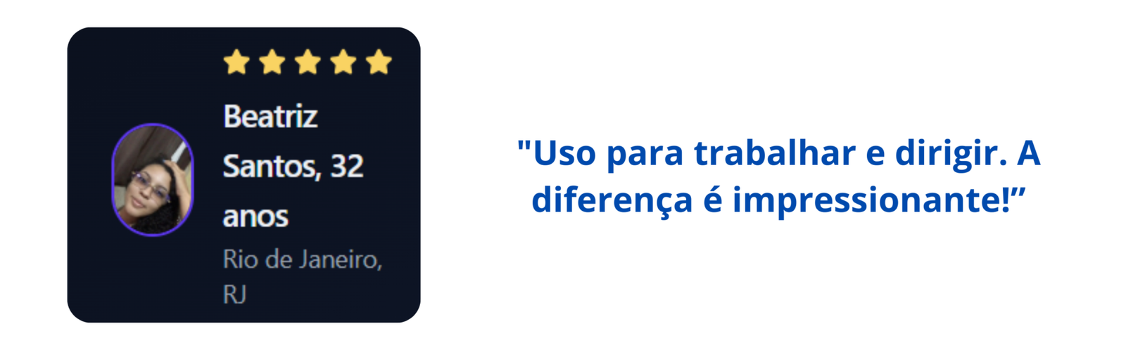 “Finalmente encontrei uma solução pra dor de cabeça! Posso ler e dirigir perfeitamente, muito bom! (2)